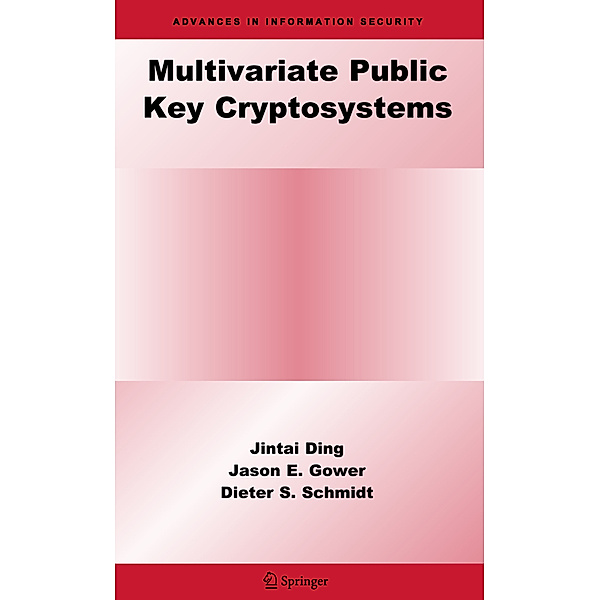 Multivariate Public Key Cryptosystems, Jintai Ding, Jason E. Gower, Dieter S. Schmidt