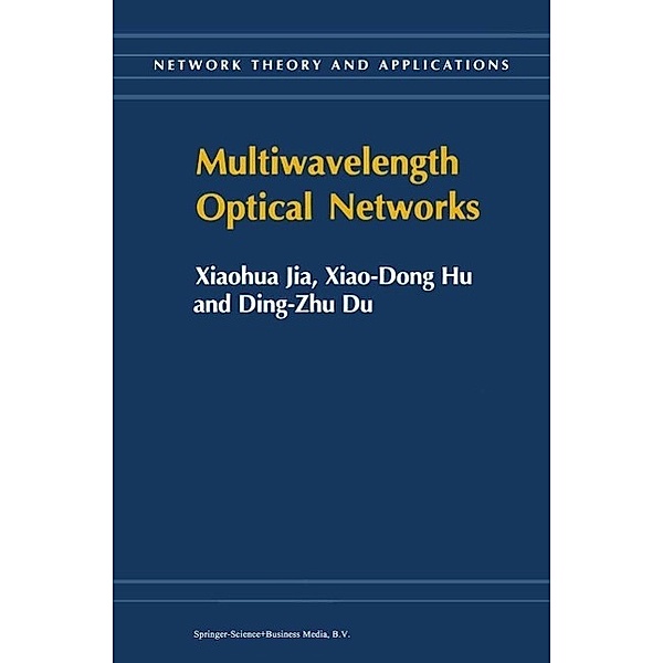 Multiwavelength Optical Networks / Network Theory and Applications Bd.9, Xiaohua Jia, Xiao-Dong Hu, Ding-Zhu Du