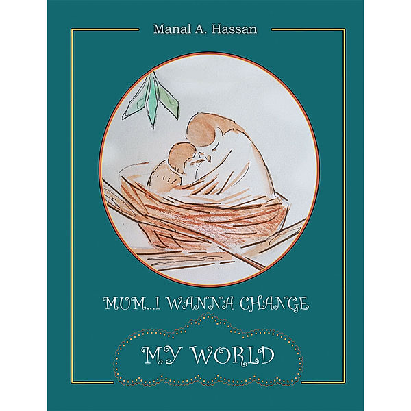 Mum... I Wanna Change My World, Manal A. Hassan