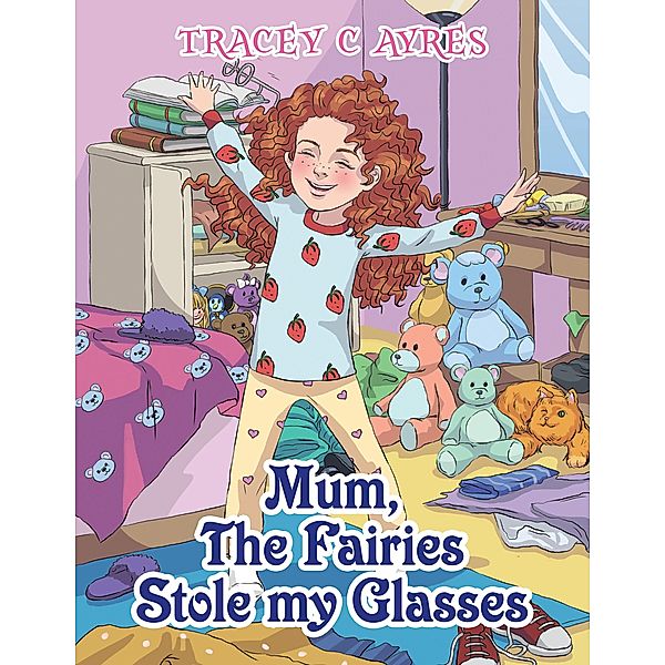Mum, the Fairies Stole My Glasses, Tracey C. Ayres