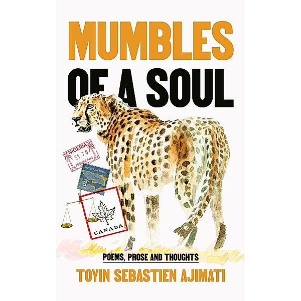 Mumbles of A Soul : Poems, Prose and Thoughts, Toyin Sebastien Ajimati
