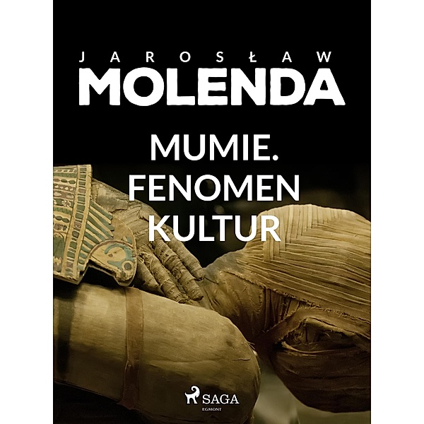 Mumie. Fenomen kultur, Jaroslaw Molenda