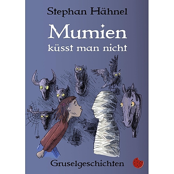 Mumien küsst man nicht / Edition Drachenmücke / Periplaneta für Kids, Stephan Hähnel