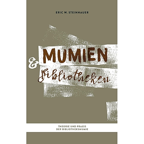 Mumien und Bibliotheken, Eric W. Steinhauer