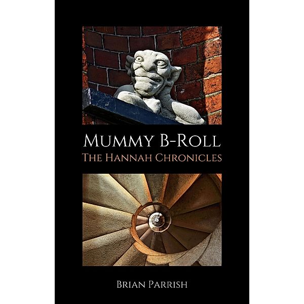 Mummy B-Roll: The Hannah Chronicles, Brian S. Parrish