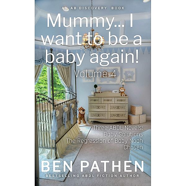 Mummy... I Want to Be a Baby Again! (Vol 4), Ben Pathen, Michael Bent