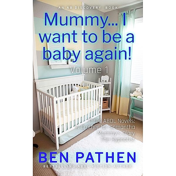 Mummy... I Want to Be a Baby Again! (Volume 1), Ben Pathen, Michael Bent