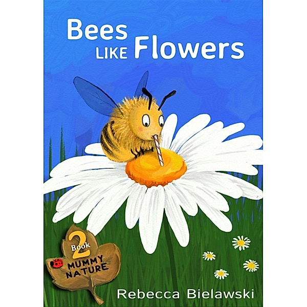 MUMMY NATURE: Bees Like Flowers, Rebecca Bielawski