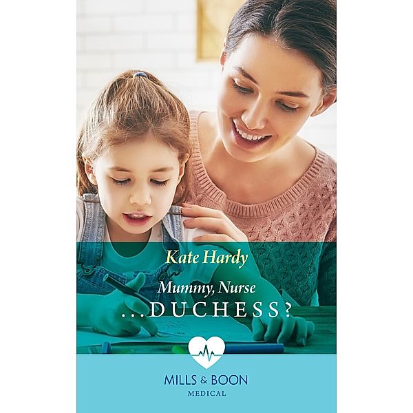 Mummy, Nurse...Duchess? (Paddington Children's Hospital, Book 3) (Mills & Boon Medical), Kate Hardy