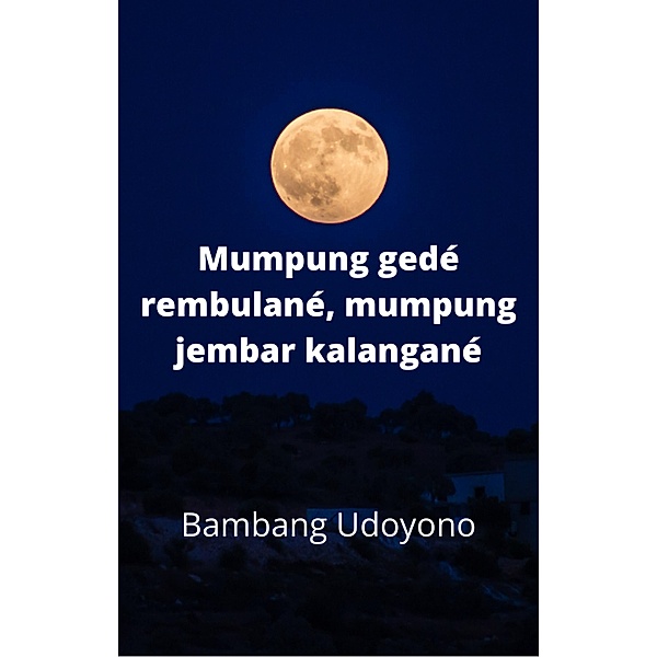 Mumpung gedé rumbulané, mumpung jembar kalangané, Bambang Udoyono