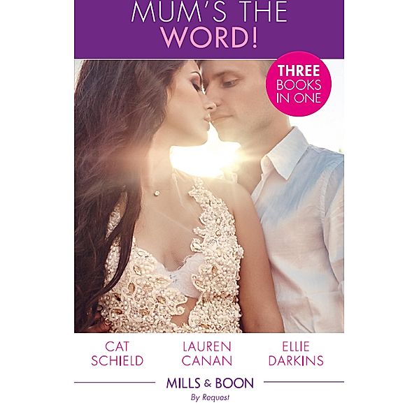 Mum's The Word!: Royal Heirs Required (The Sherdana Royals) / Lone Star Baby Bombshell / Newborn on Her Doorstep (Mills & Boon By Request), Cat Schield, Lauren Canan, Ellie Darkins