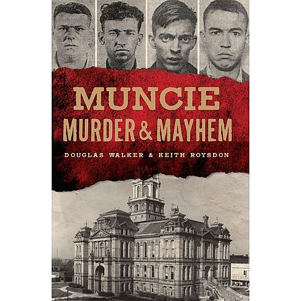 Muncie Murder & Mayhem, Douglas Walker, Keith Roysdon