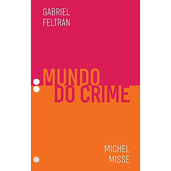 Mundo do crime / Coleção Dois Pontos Bd.2, Gabriel Feltran, Michel Misse