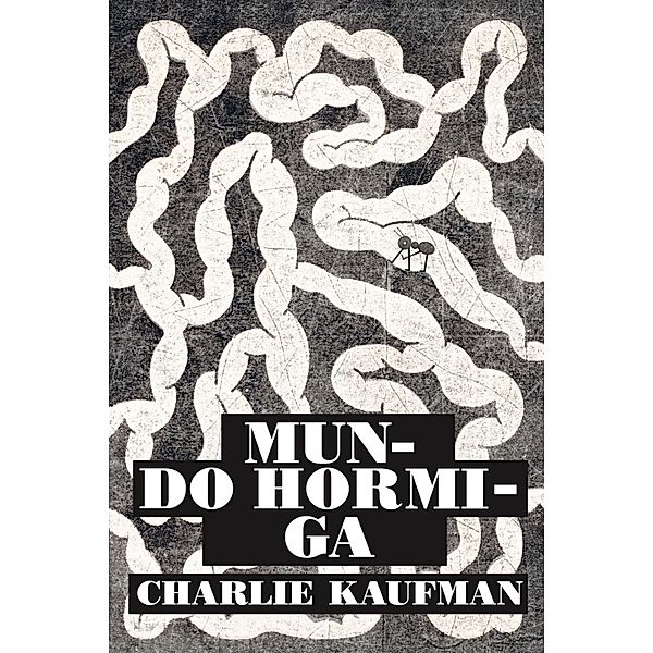 Mundo hormiga, Charlie Kaufman