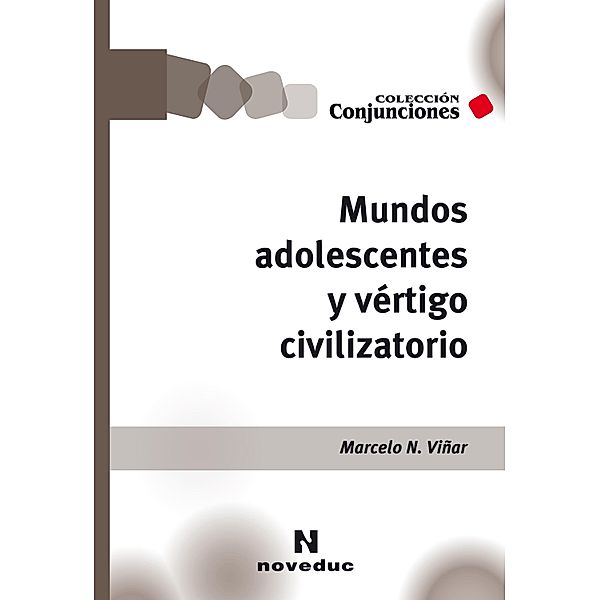 Mundos adolescentes y vértigo civilizatorio / Conjunciones Bd.35, Marcelo N. Viñar