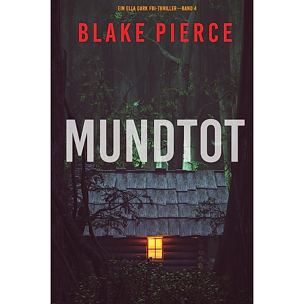 Mundtot (Ein Ella-Dark-Thriller - Band 4) / Ein Ella-Dark-Thriller  Bd.4, Blake Pierce