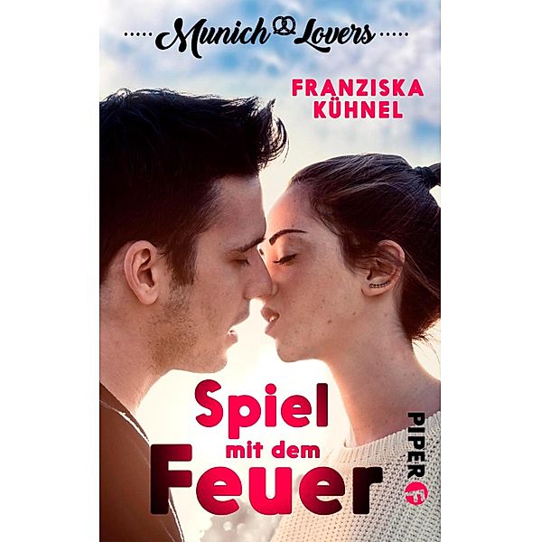 Munich Lovers 01 - Spiel mit dem Feuer / Munich Lovers Bd.1, Franziska Kühnel