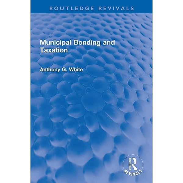 Municipal Bonding and Taxation, Anthony G. White