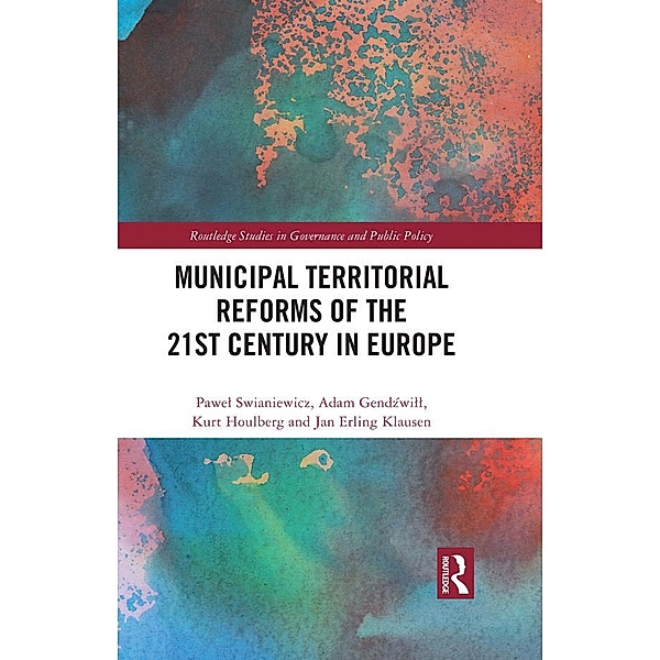 Municipal Territorial Reforms of the 21st Century in Europe, Pawel Swianiewicz, Adam Gendzwill, Kurt Houlberg, Jan Erling Klausen