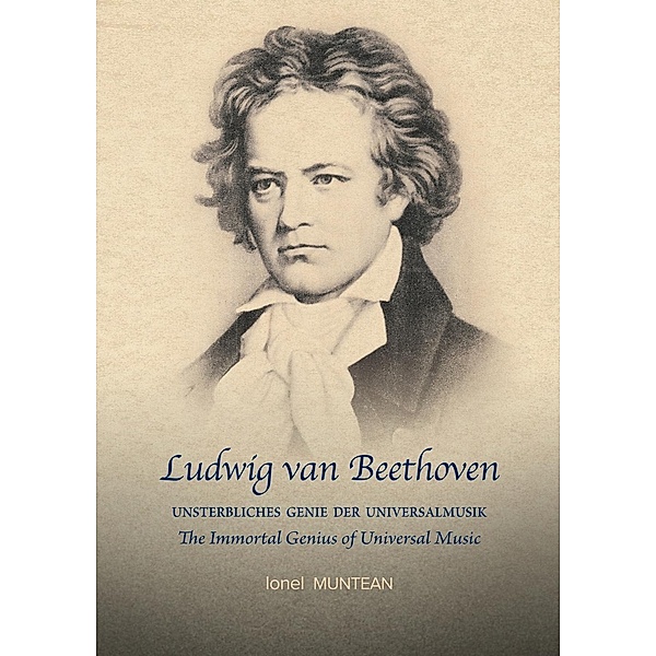 Muntean, I: Ludwig van Beethoven: Unsterbliches Genie der Un, Ionel Muntean