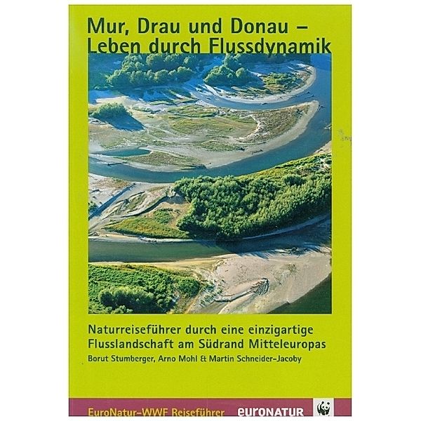 Mur, Drau und Donau - Leben durch Flussdynamik, Borut Stumberger, Arno Mohl, Martin Schneider-Jacoby