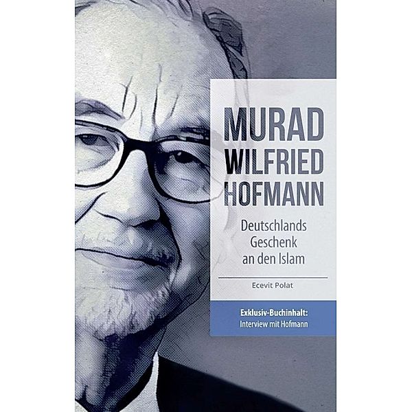 Murad Wilfried Hofmann - Deutschlands Geschenk an den Islam, Ecevit Polat