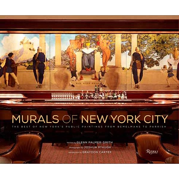 Murals of New York City: The Best of New York's Public Paintings from Bemelmans to Parrish, Glenn Palmer-Smith