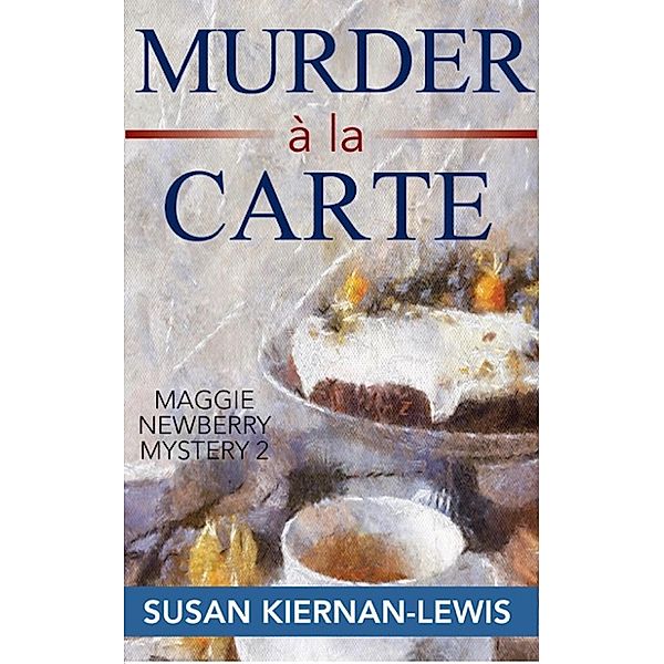 Murder à la Carte (The Maggie Newberry Mysteries, #2) / The Maggie Newberry Mysteries, Susan Kiernan-Lewis