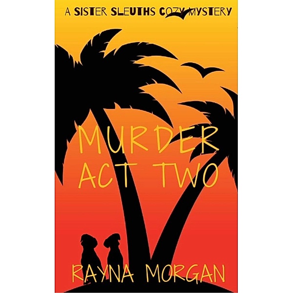Murder Act Two (A Sister Sleuths Mystery, #2) / A Sister Sleuths Mystery, Rayna Morgan