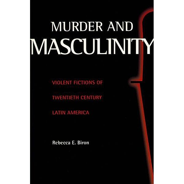 Murder and Masculinity, Rebecca E. Biron