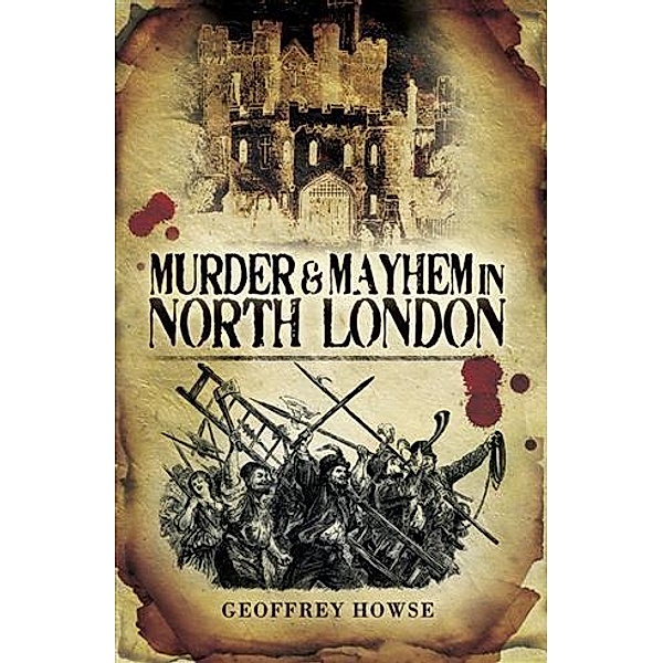 Murder and Mayhem in North London, Geoffrey Howse