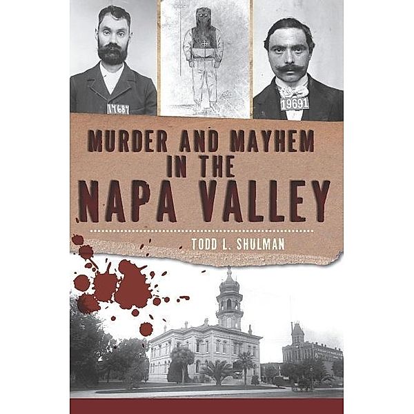 Murder and Mayhem in the Napa Valley, Todd L. Shulman