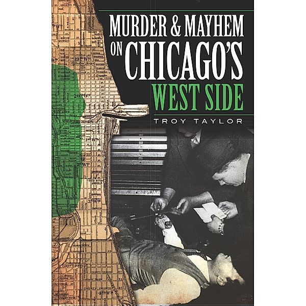 Murder and Mayhem on Chicago's West Side, Troy Taylor