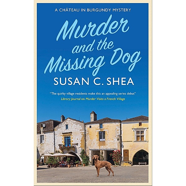 Murder and the Missing Dog / A Château in Burgundy mystery Bd.2, Susan C. Shea