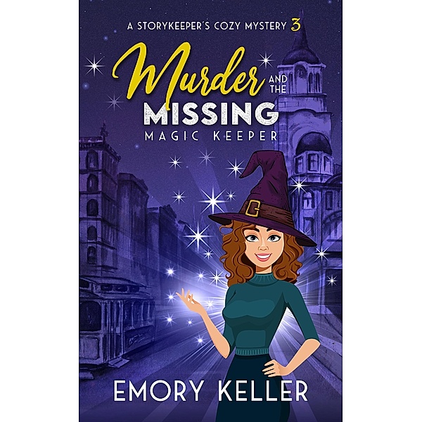 Murder and the Missing Magic Keeper (The Story Keeper's Paranormal Cozy Mysteries, #3) / The Story Keeper's Paranormal Cozy Mysteries, Emory Keller