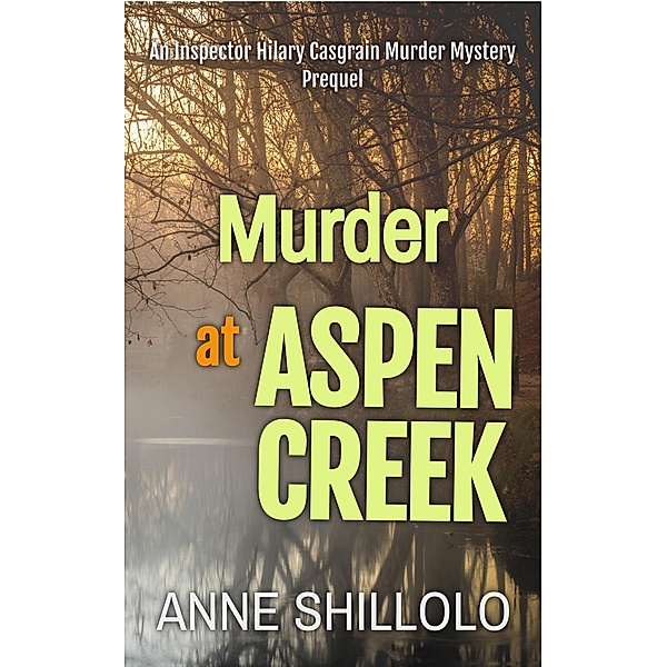Murder at Aspen Creek: An Inspector Hilary Casgrain Murder Mystery (An Elk Ridge Murder Mystery) / An Elk Ridge Murder Mystery, Anne Shillolo