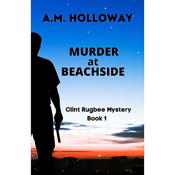 Murder at Beachside (Clint Rugbee Mysteries, #1) / Clint Rugbee Mysteries, A. M. Holloway