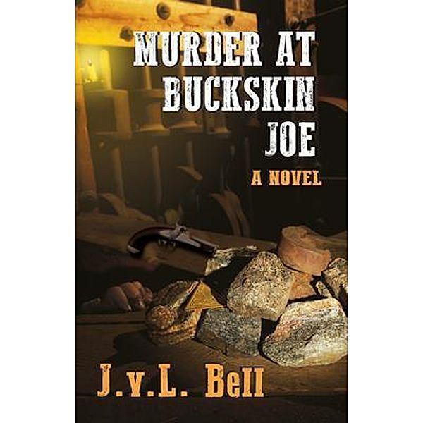 Murder at Buckskin Joe / A Colorado History Mystery Bd.3, J. V. L. Bell