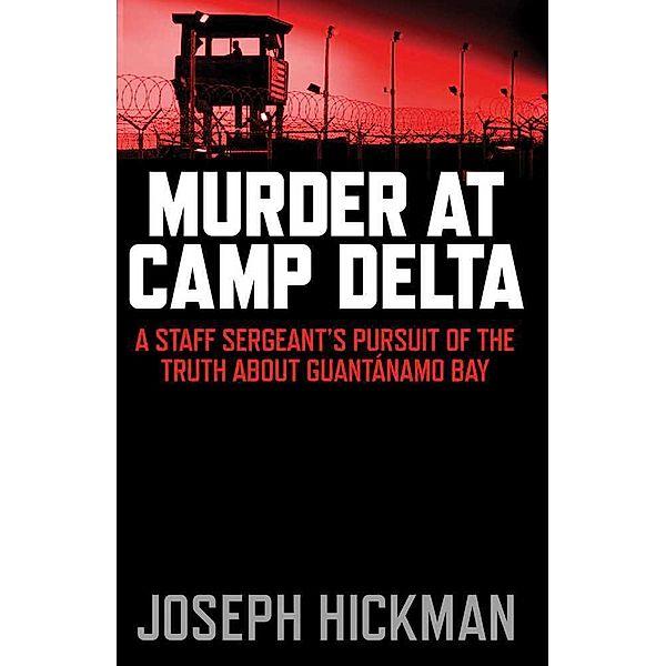 Murder at Camp Delta, Joseph Hickman