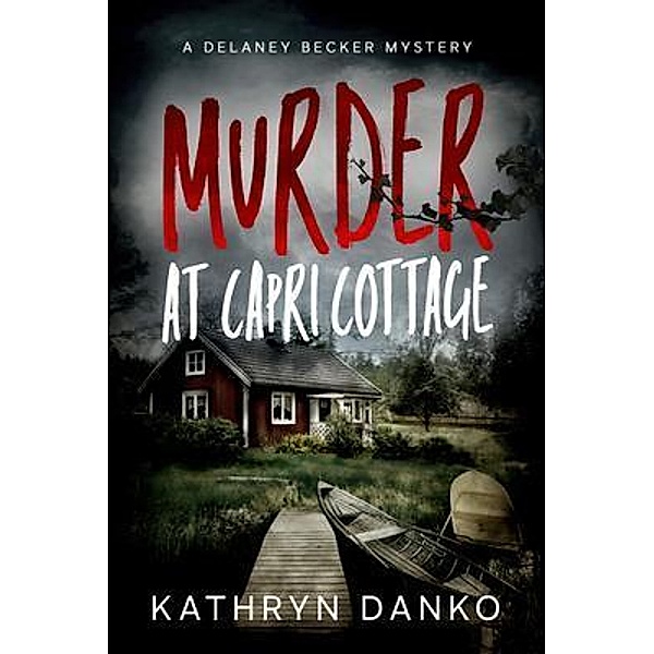 Murder at Capri Cottage / Delaney Becker Mystery Bd.1, Kathryn Danko