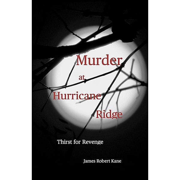 Murder at Hurricane Ridge: Thirst for Revenge, James Robert Kane