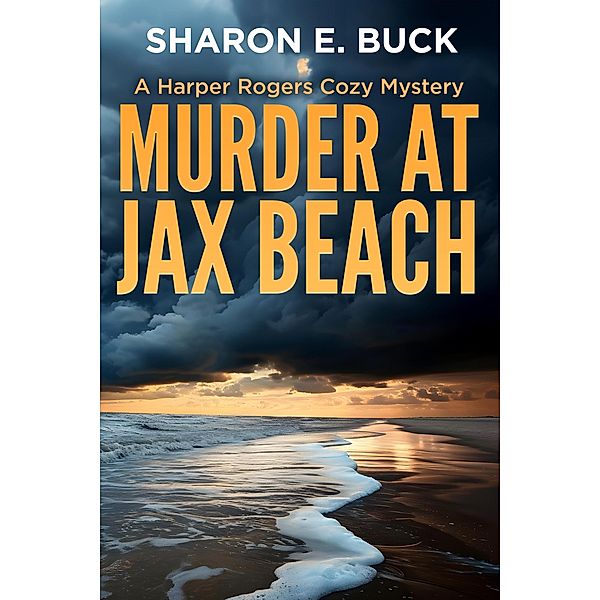 Murder at Jax Beach (A Harper Rogers Cozy Mystery, #2) / A Harper Rogers Cozy Mystery, Sharon E. Buck