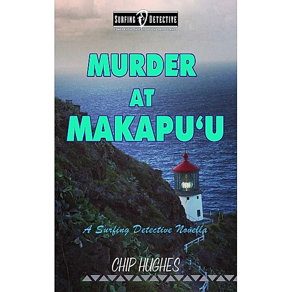 Murder at Makapu'u (Surfing Detective Mystery Series) / Surfing Detective Mystery Series, Chip Hughes