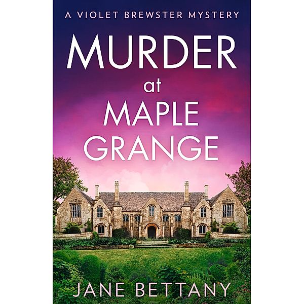 Murder at Maple Grange / A Violet Brewster Mystery Bd.3, Jane Bettany