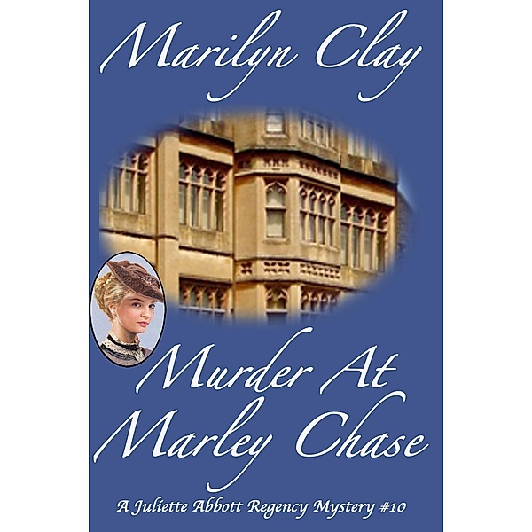 Murder At Marley Chase (A Juliette Abbott Regency Mystery, #10) / A Juliette Abbott Regency Mystery, Marilyn Clay