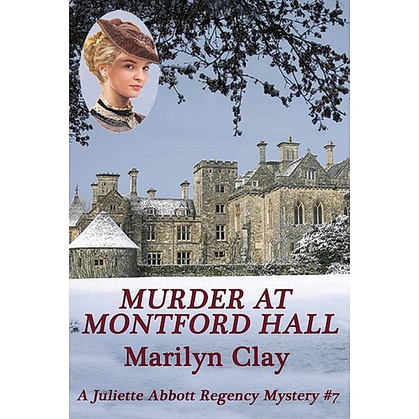 Murder At Montford Hall (A Juliette Abbott Regency Mystery, #7) / A Juliette Abbott Regency Mystery, Marilyn Clay