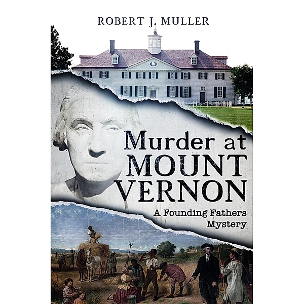 Murder at Mount Vernon (The Founding Fathers Mysteries, #1) / The Founding Fathers Mysteries, Robert J. Muller