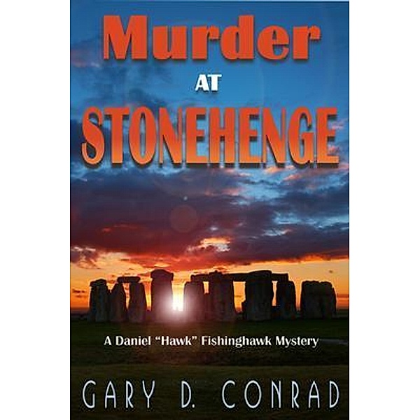 Murder at Stonehenge / A Daniel Hawk Fishinghawk Mystery Bd.2, Gary D. Conrad