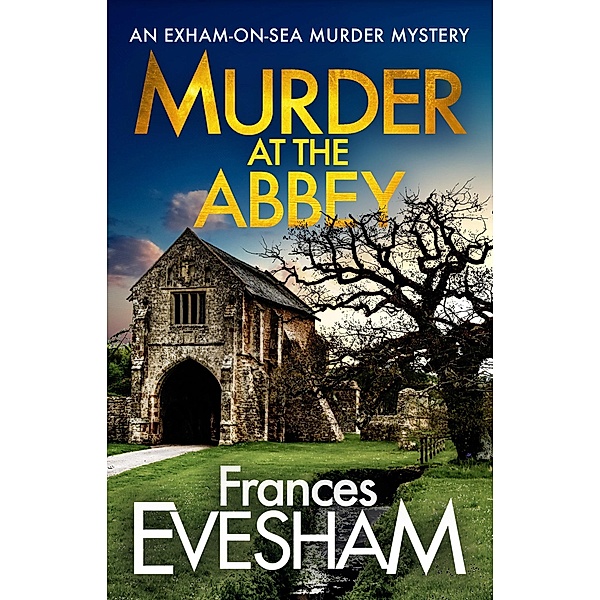 Murder at the Abbey / The Exham-on-Sea Murder Mysteries Bd.8, Frances Evesham