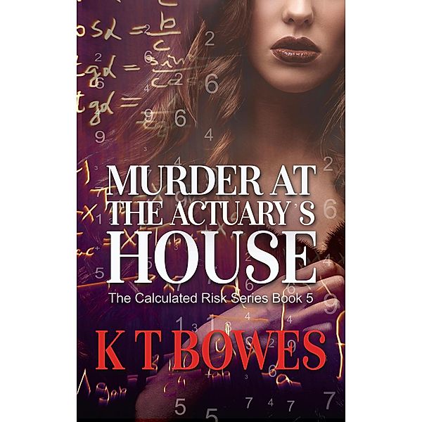 Murder at The Actuary's House (The Calculated Risk, #5) / The Calculated Risk, K T Bowes